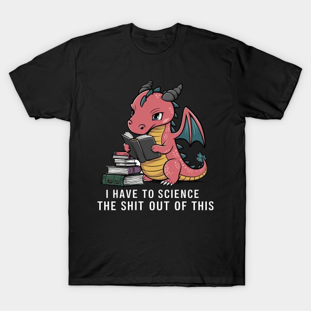 I Have To Science The Shit Out Of This Funny Dragon Design T-Shirt by TF Brands